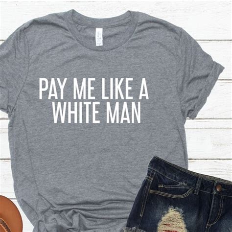 Pay Me Like A White Man Shirt Girl Power Shirt Ladies T Etsy