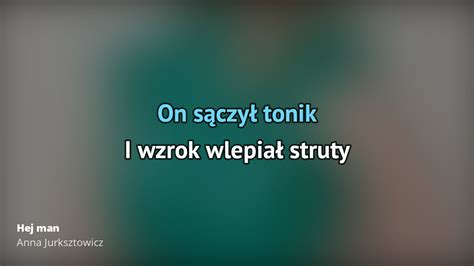 Anna Jurksztowicz Hej Man Tekst Piosenki Tłumaczenie Tekstowo I