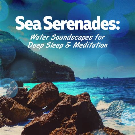 Sea Serenades Water Soundscapes For Deep Sleep Meditation Album By