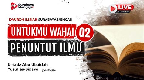 Live Dism Untukmu Wahai Penuntut Ilmu Ustadz Abu Ubaidah