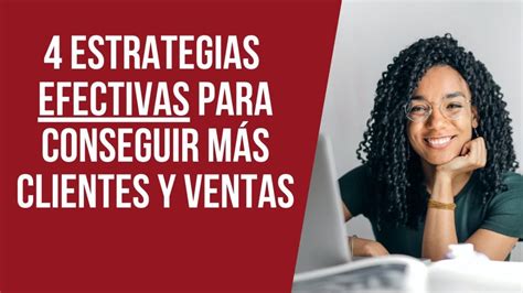 4 Estrategias Efectivas para Conseguir Más Clientes y Ventas Ventas Tips