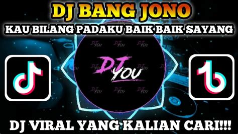 DJ BANG JONO REMIX VIRAL TIKTOK TERBARU 2022 KAU BILANG PADAKU BAIK