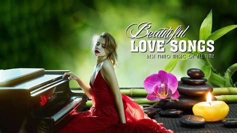 Relaxing Piano Love Songs Of All Time Beautiful Romantic Piano