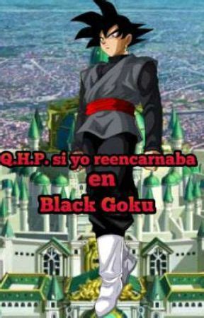 Q H P Si Yo Reencarnaba En Black Goku Trailer Wattpad