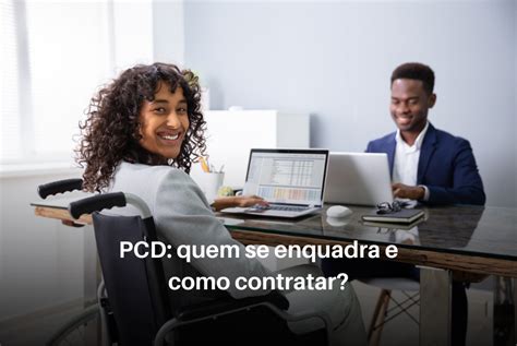 Pcd Quem Se Enquadra E Como Contratar Pgrsp