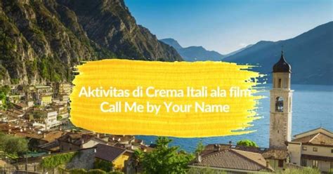 Aktivitas Di Crema Itali Ala Film Call Me By Your Name Halaman 1