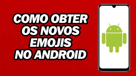 Como Obter Os Novos Emojis No Android Passo A Passo Youtube