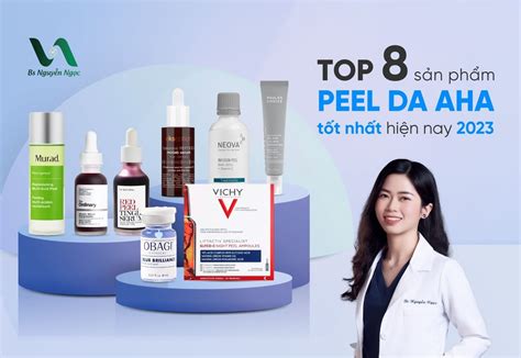 Top 14 Sản phẩm peel da tốt nhất hiện nay chuyên gia khuyến nghị