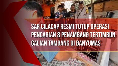 SAR Cilacap Resmi Tutup Operasi Pencarian 8 Penambang Tertimbun Galian