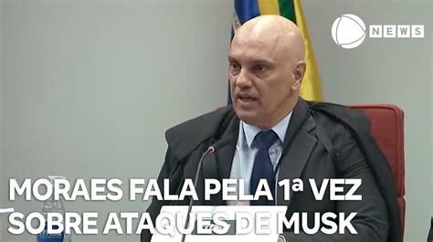 Alexandre De Moraes Fala Pela Vez Sobre Ataques De Elon Musk Youtube