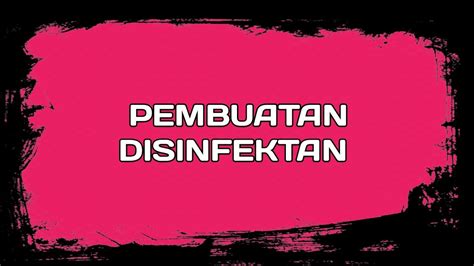 PEMBUATAN DAN PENYEMPROTAN DISINFEKTAN YouTube