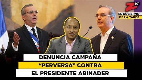 Denuncia Campa A Perversa Contra El Presidente Abinader Youtube