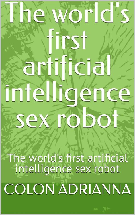 The Worlds First Artificial Intelligence Sex Robot The Worlds First Artificial Intelligence