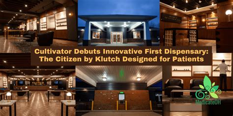 Cultivator Debuts Innovative First Dispensary The Citizen By Klutch