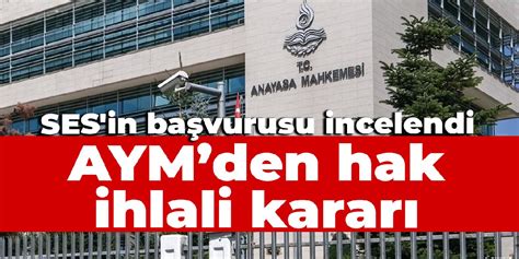 SES in başvurusu incelendi AYM den hak ihlali kararı