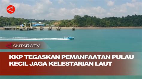 Kkp Tegaskan Pemanfaatan Pulau Kecil Jaga Kelestarian Laut Youtube