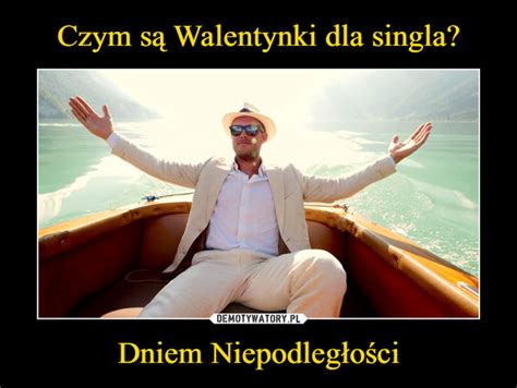 Czym S Walentynki Dla Singla Dniem Niepodleg O Ci Demotywatory Pl