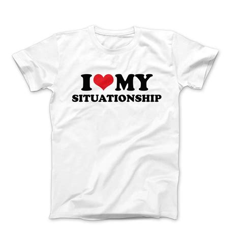 I Love T Shirt Custom I Heart My Situationship Shirt I Love Etsy