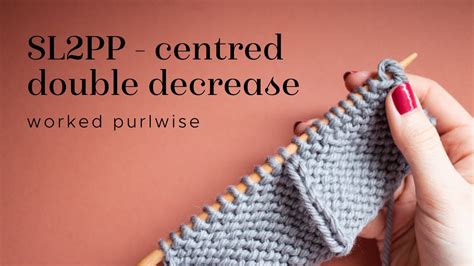 Knitting Tutorial Sl2pp Centred Purlwise Double Decrease Youtube