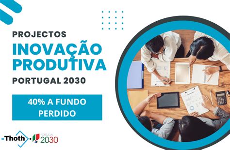 Portugal 2030 Inovação Produtiva THOTH Gestão e Apoios a Fundo