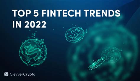 Top 5 Fintech Trends In 2022 Clevver Blog Article