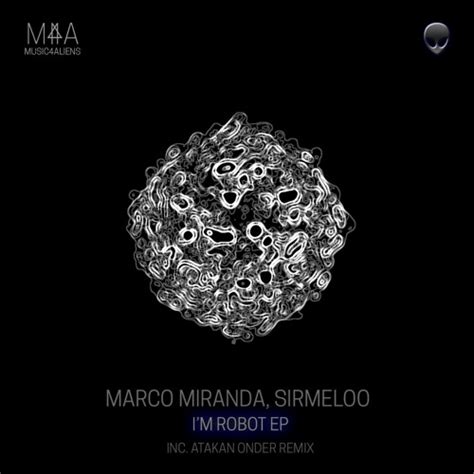 Stream Marco Miranda - I'm Robot (Sirmeloo Remix) by Music4Aliens ...