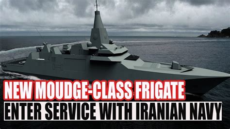 Iranian Maritime Strategy New Moudge Class Frigate To Enter Service