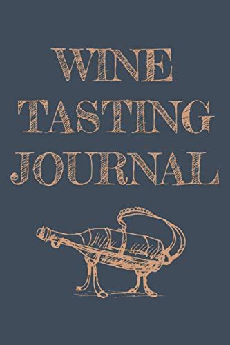 Wine Tasting Journal: A Wine Tasting Journal, Logbook Diary Notebook For wine lovers. Perfect ...