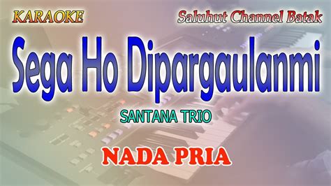 SEGA HO DIPARGAULANMI Ll KARAOKE BATAK Ll SANTANA TRIO Ll NADA PRIA B