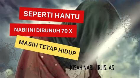 Kisah Nabi Yang Meski Dibunuh 70 Kali Masih Tetap Hidup YouTube