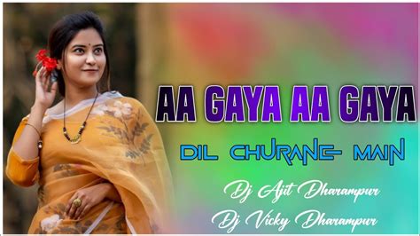 Aa Gaya Aa Gaya Dil Churane Main Dj Ajit Dharampur Dj Vicky Youtube