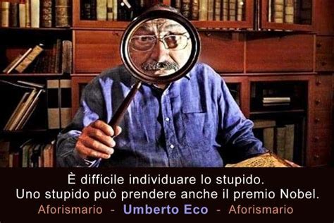 Frasi Di Umberto Eco Da Il Nome Della Rosa E Altri Romanzi Aforismario