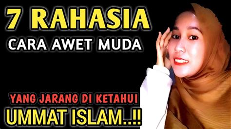 WAJIB TAHU Inilah 7 Rahasia Awet MUDA Yang Jarang Di Ketahui Ummat