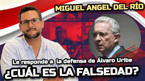 MIGUEL ANGEL DEL RÍO LE RESPONDE A LA DEFENSA DE URIBE CUÁL ES LA