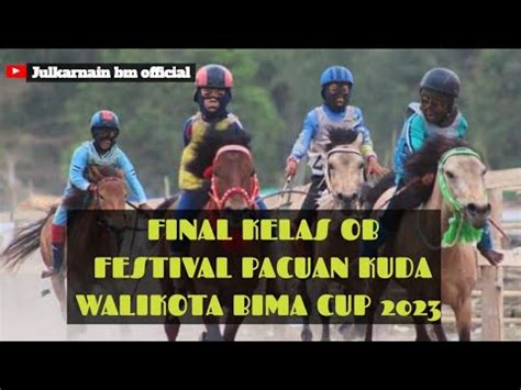 Final Kelas Ob Festival Pacuan Kuda Walikota Bima Cup Youtube