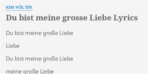 Du Bist Meine Grosse Liebe Lyrics By Kim H Lter Du Bist Meine Gro E