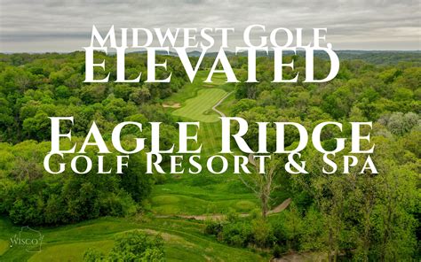 Midwest Golf Elevated Eagle Ridge Golf Resort And Spa Wiscogolfaddict