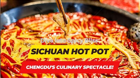 Sichuan Hot Pot Dive Into Spicy Bliss Chengdu S Culinary Spectacle Youtube