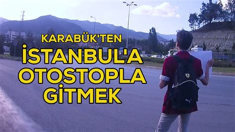 Otostop Vlog Stanbul A Gitmek Nas L Otostop Ekilir Youtube