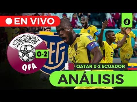 Qatar Vs Ecuador 0 2 En Partido Inaugural Goles Video E