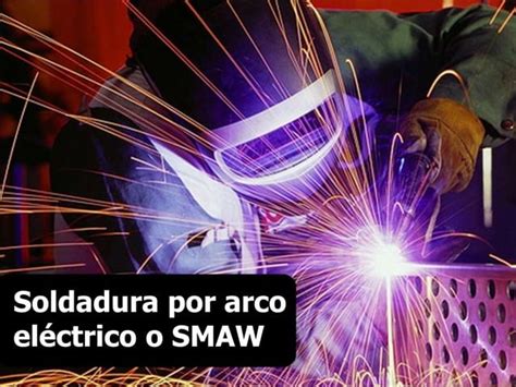 Soldadura Smaw Definición Y Características Ppt