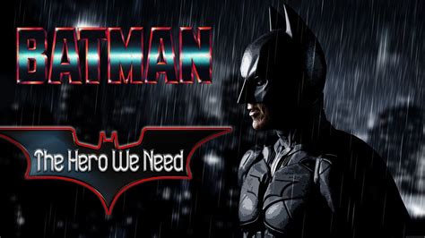 Batman The Hero We Need Youtube