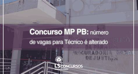 Concurso Mp Pb Número De Vagas Para Técnico é Alterado Ls Ensino