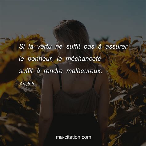 Si la vertu ne suffit pas à assurer le bonheur la méchanceté suffit à