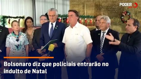 Bolsonaro Diz Que Policiais Entrarão No Indulto De Natal Youtube