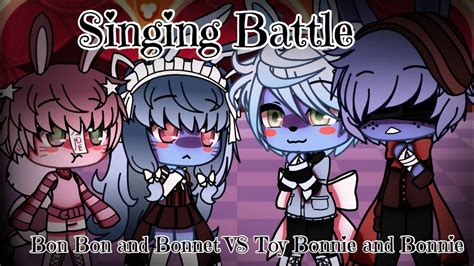 Bon Bon And Bonnet Vs Toy Bonnie And Bonnie Gacha Life Singing Battle Fnaf Au Youtube