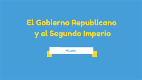 El Gobierno Republicano Y El Segundo Imperio