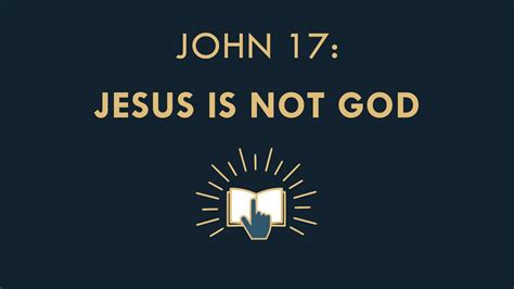 John 17 Jesus Is Not God Youtube