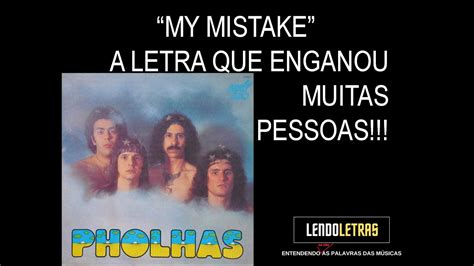 Do Que Realmente Trata My Mistake Pholhas Youtube