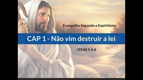 Evangelho Segundo Espiritismo Cap 1 Nao Vim Destruir A Lei Itens 5 A 8